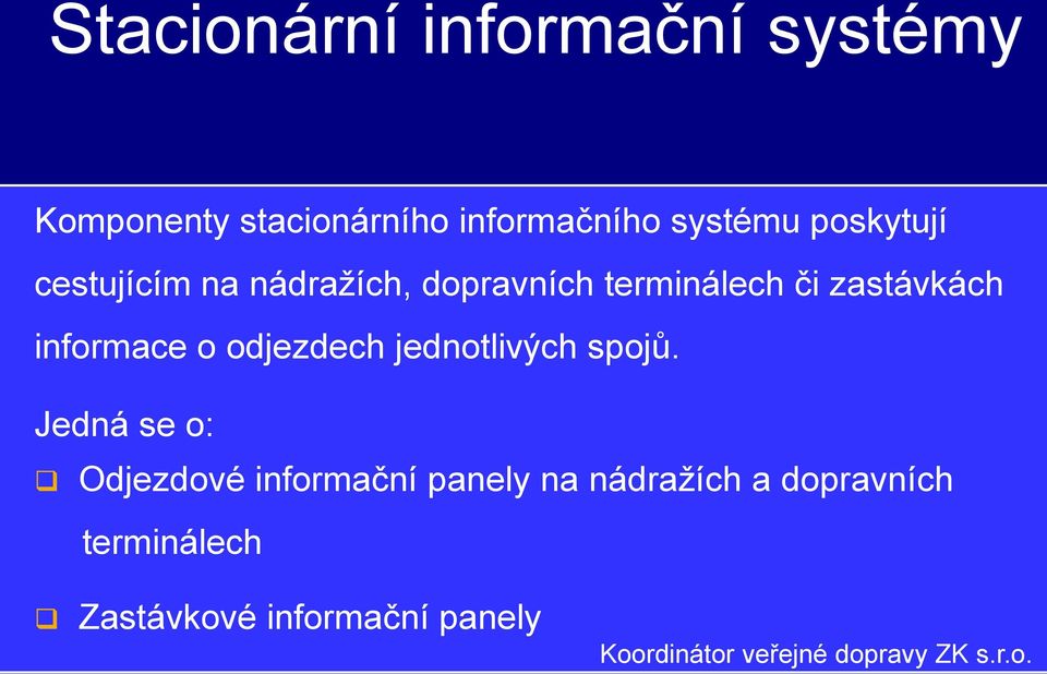 zastávkách informace o odjezdech jednotlivých spojů.