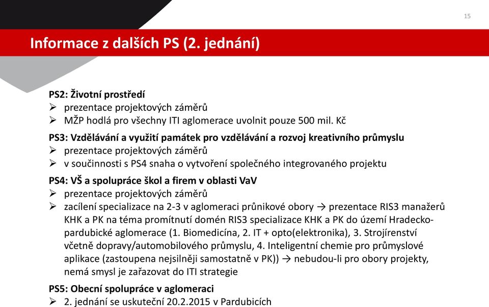 spolupráce škol a firem v oblasti VaV prezentace projektových záměrů zacílení specializace na 2-3 v aglomeraci průnikové obory prezentace RIS3 manažerů KHK a PK na téma promítnutí domén RIS3