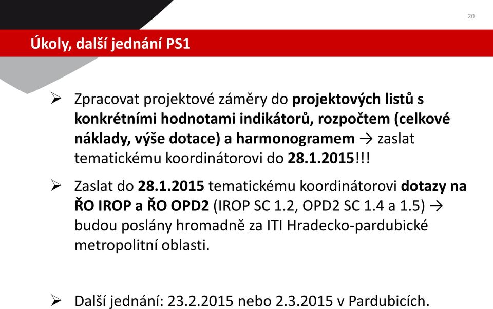 !! Zaslat do 28.1.2015 tematickému koordinátorovi dotazy na ŘO IROP a ŘO OPD2 (IROP SC 1.2, OPD2 SC 1.4 a 1.