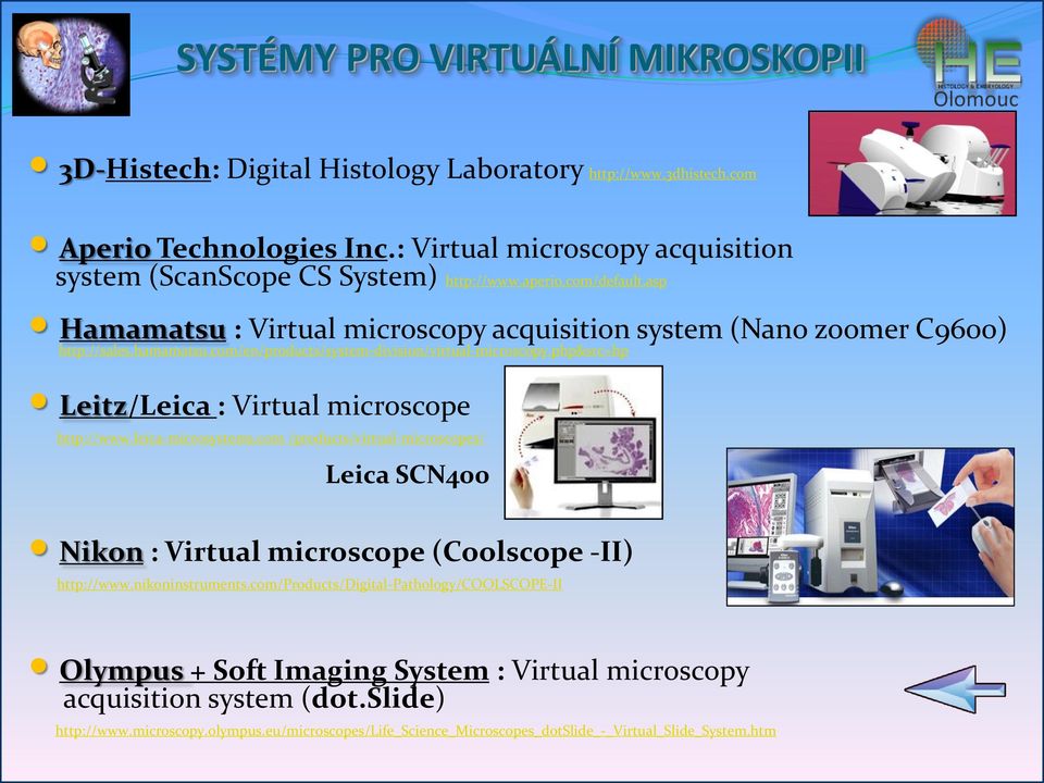 php&src=hp Leitz/Leica : Virtual microscope http://www.leica-microsystems.com /products/virtual-microscopes/ Leica SCN400 Nikon : Virtual microscope (Coolscope -II) http://www.nikoninstruments.