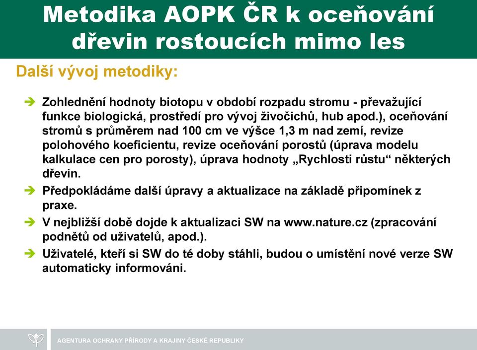 ), oceňování stromů s průměrem nad 100 cm ve výšce 1,3 m nad zemí, revize polohového koeficientu, revize oceňování porostů (úprava modelu kalkulace cen pro