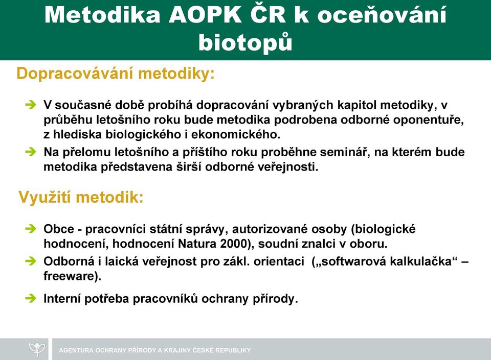 Na přelomu letošního a příštího roku proběhne seminář, na kterém bude metodika představena širší odborné veřejnosti.