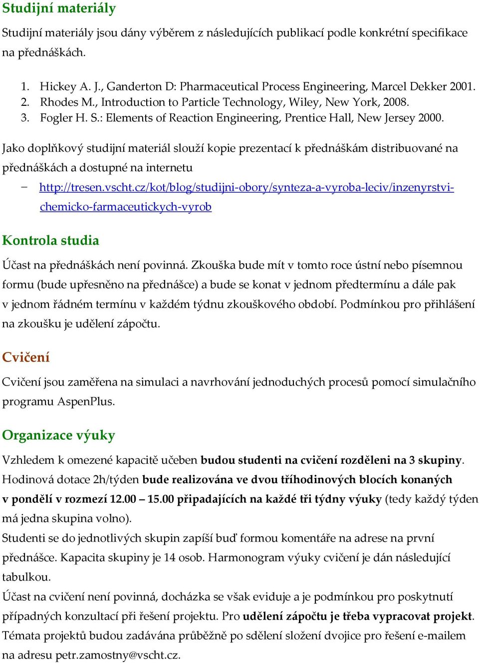 : Elements of Reaction Engineering, Prentice Hall, New Jersey 2000.