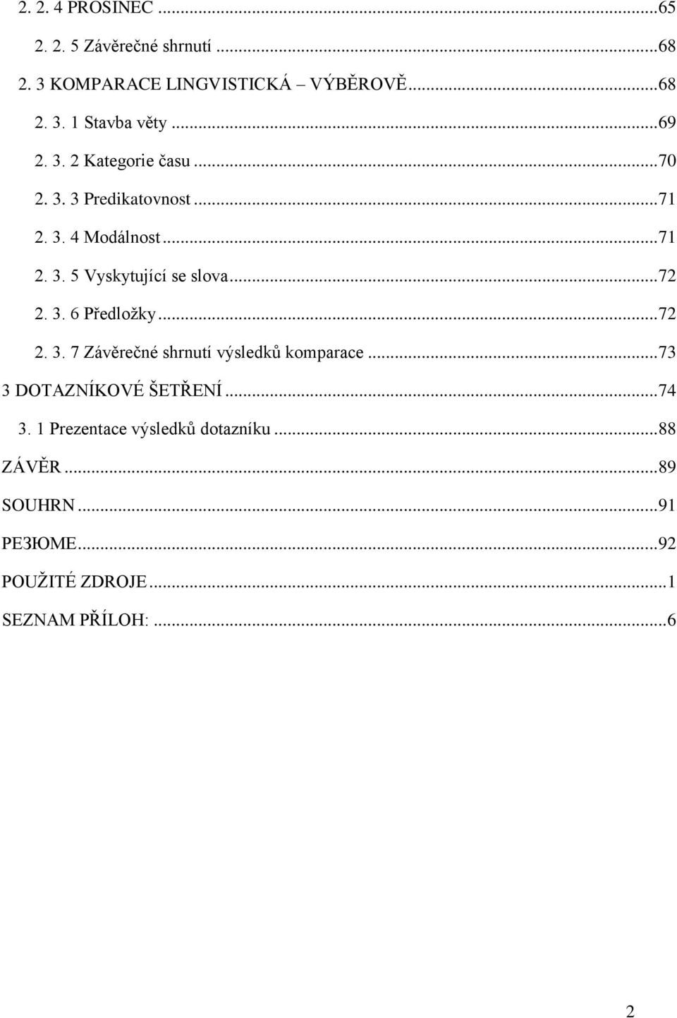 .. 72 2. 3. 6 Předložky... 72 2. 3. 7 Závěrečné shrnutí výsledků komparace... 73 3 DOTAZNÍKOVÉ ŠETŘENÍ... 74 3.