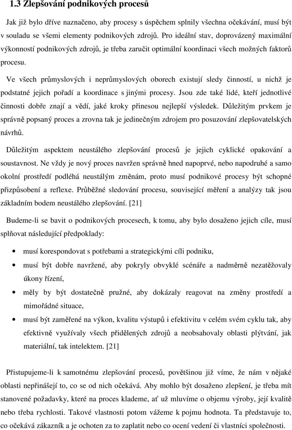 Ve všech průmyslových i neprůmyslových oborech existují sledy činností, u nichž je podstatné jejich pořadí a koordinace s jinými procesy.