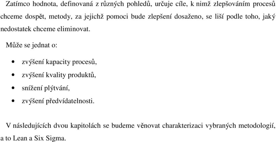 Může se jednat o: zvýšení kapacity procesů, zvýšení kvality produktů, snížení plýtvání, zvýšení