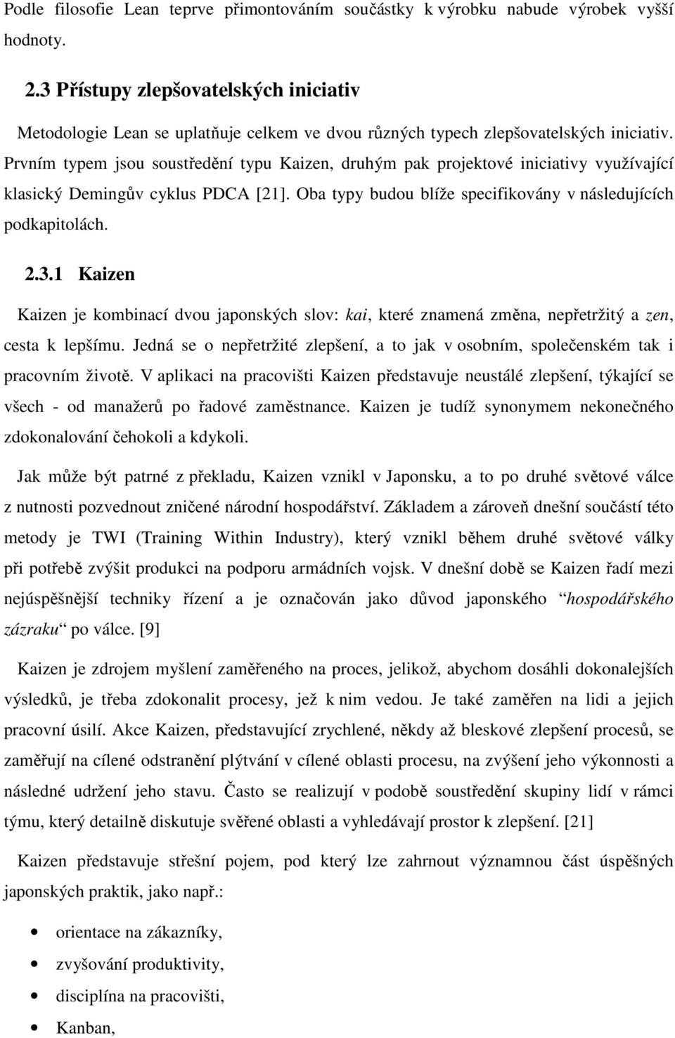 Prvním typem jsou soustředění typu Kaizen, druhým pak projektové iniciativy využívající klasický Demingův cyklus PDCA [21]. Oba typy budou blíže specifikovány v následujících podkapitolách. 2.3.