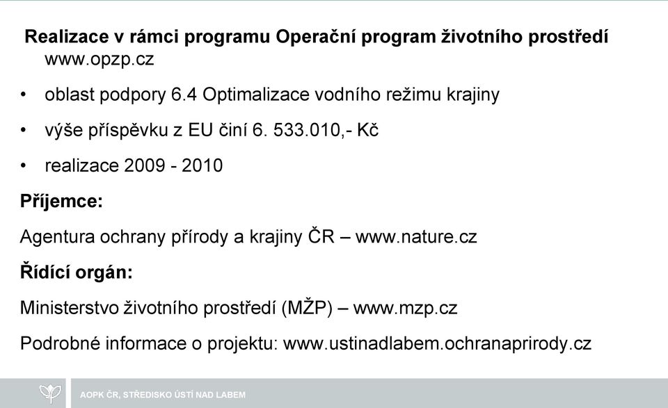 010,- Kč realizace 2009-2010 Příjemce: Agentura ochrany přírody a krajiny ČR www.nature.