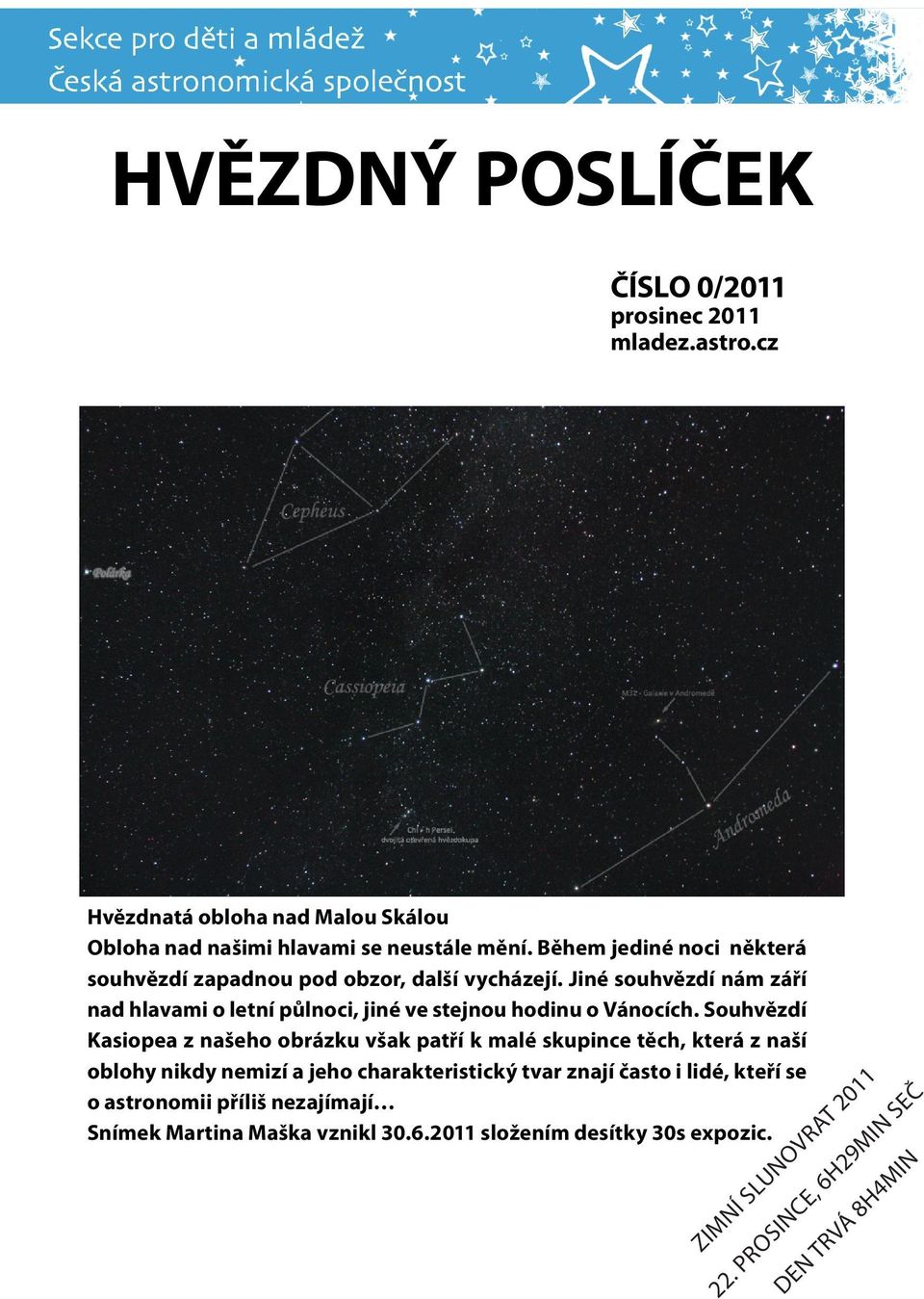 Jiné souhvězdí nám září nad hlavami o letní půlnoci, jiné ve stejnou hodinu o Vánocích.