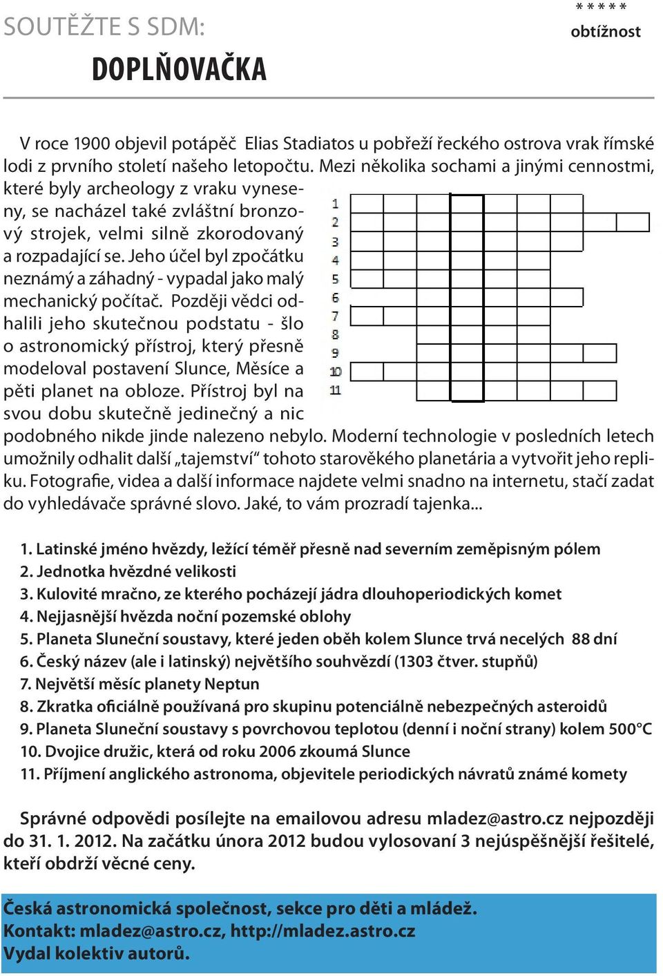 Jeho účel byl zpočátku neznámý a záhadný - vypadal jako malý mechanický počítač.