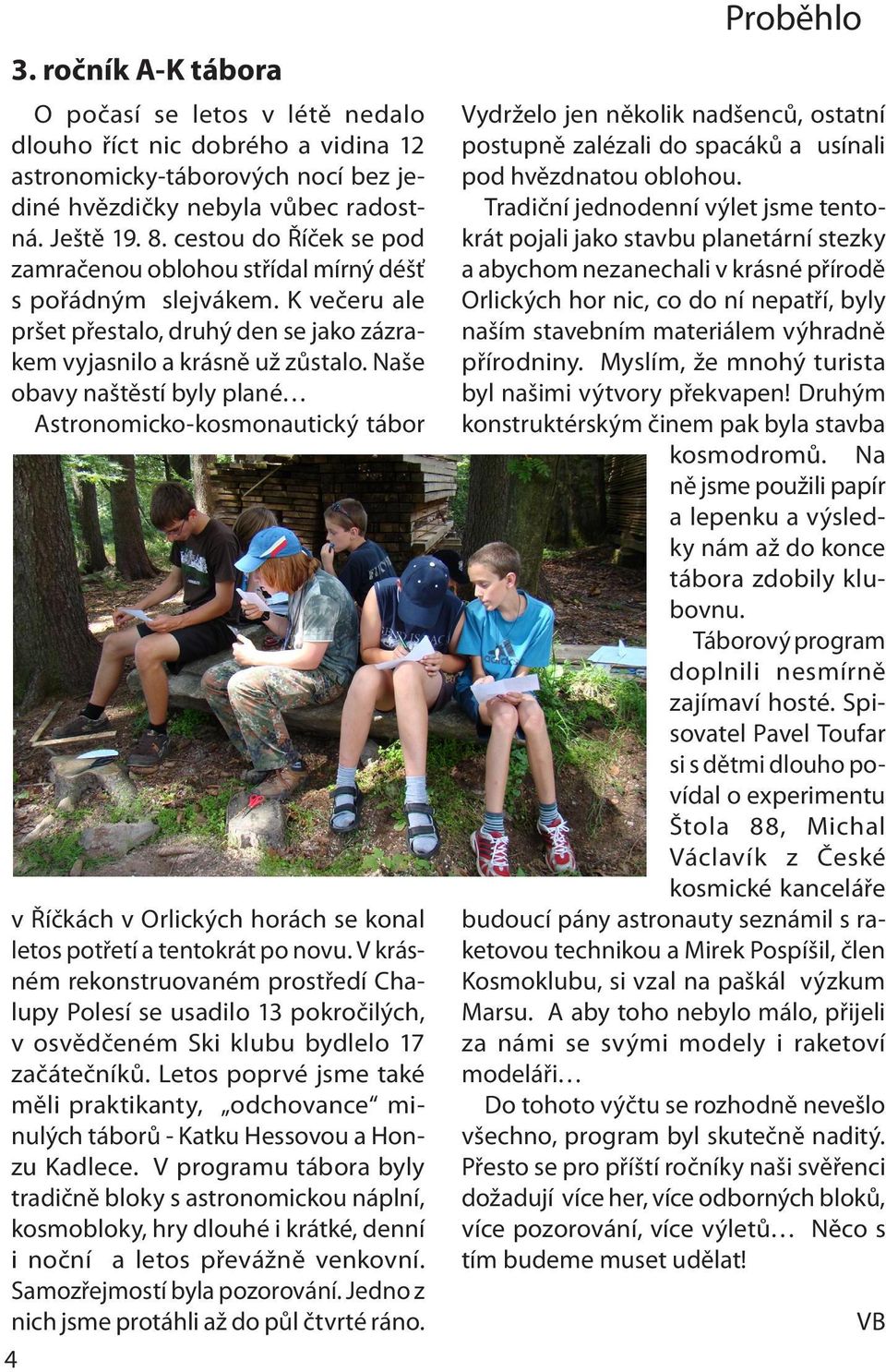 Naše obavy naštěstí byly plané Astronomicko-kosmonautický tábor v Říčkách v Orlických horách se konal letos potřetí a tentokrát po novu.