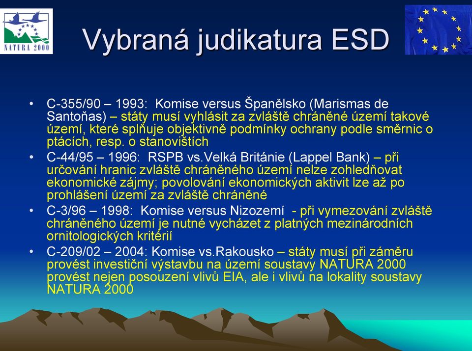 velká Británie (Lappel Bank) při určování hranic zvláště chráněného území nelze zohledňovat ekonomické zájmy; povolování ekonomických aktivit lze aţ po prohlášení území za zvláště chráněné C-3/96