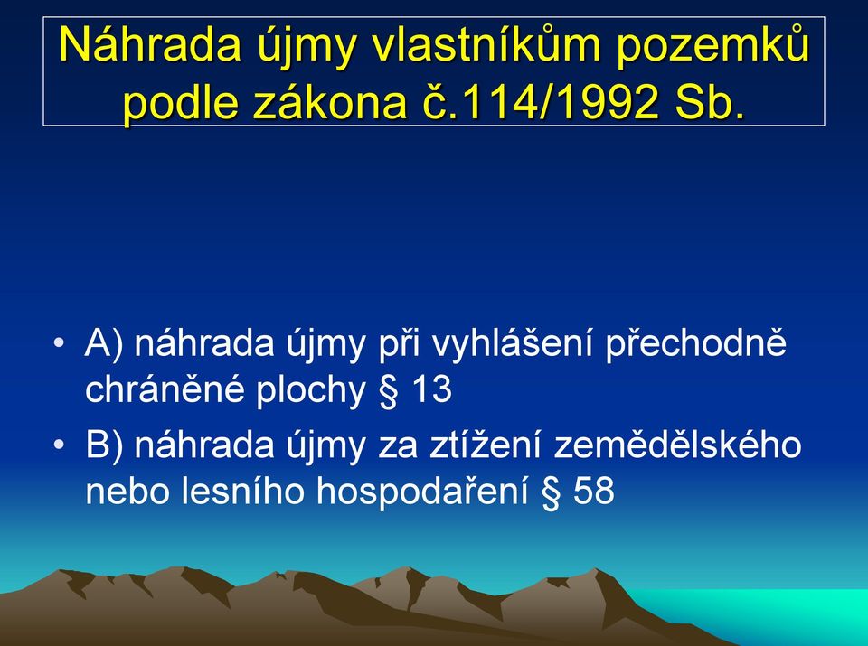 A) náhrada újmy při vyhlášení přechodně