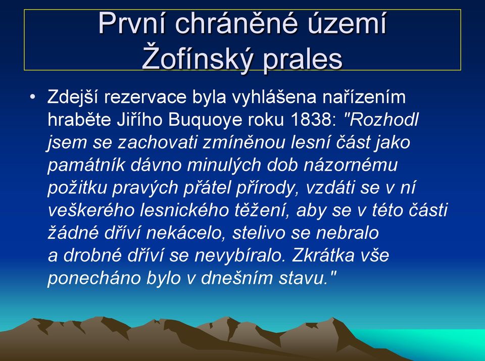 požitku pravých přátel přírody, vzdáti se v ní veškerého lesnického těžení, aby se v této části žádné