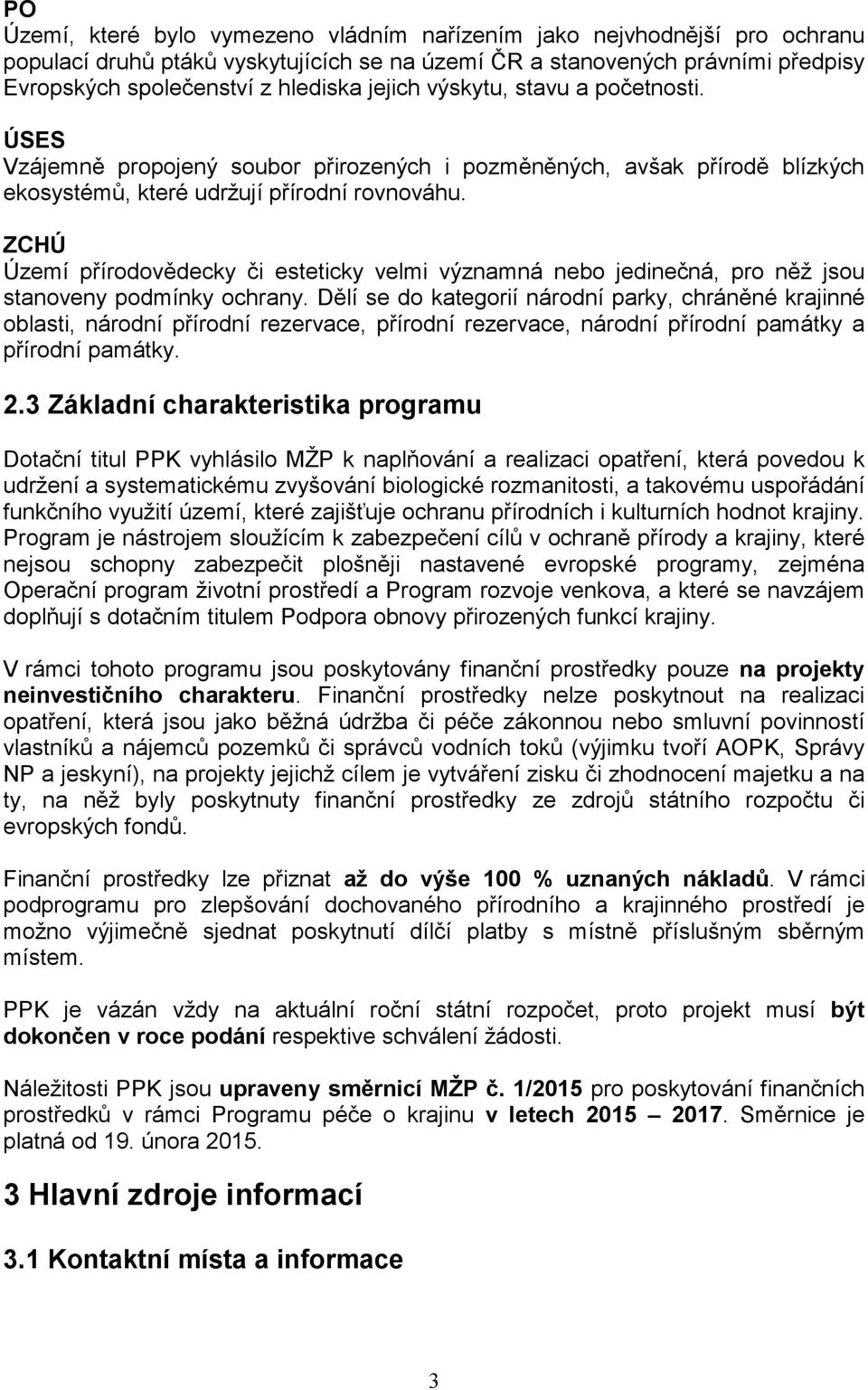 ZCHÚ Území přírodovědecky či esteticky velmi významná nebo jedinečná, pro něž jsou stanoveny podmínky ochrany.