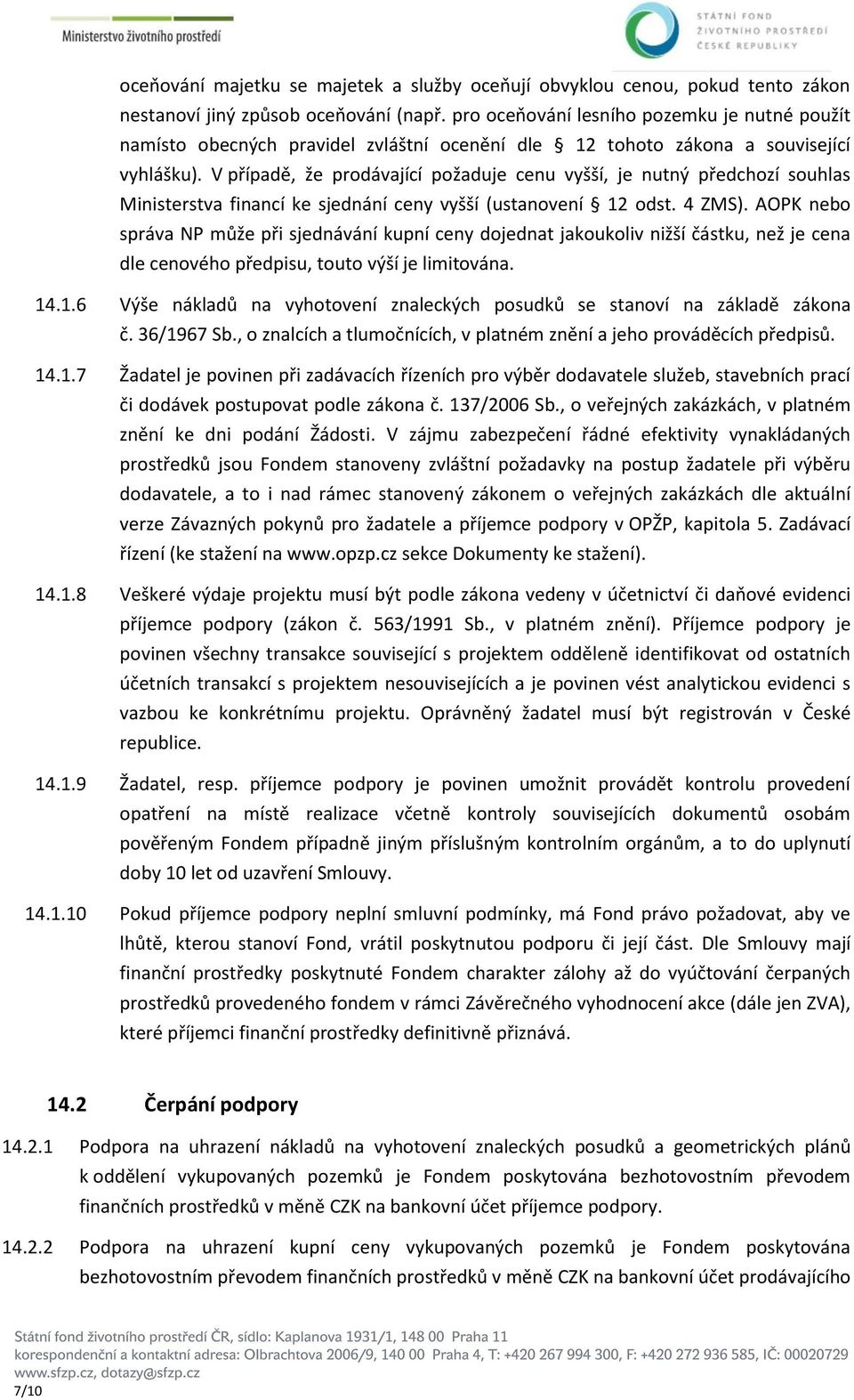 V případě, že prodávající požaduje cenu vyšší, je nutný předchozí souhlas Ministerstva financí ke sjednání ceny vyšší (ustanovení 12 odst. 4 ZMS).