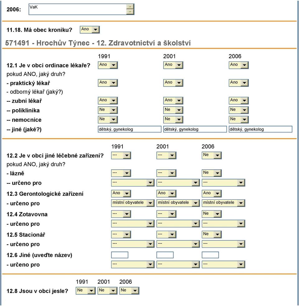 ) dětský, gynekolog dětský, gynekolog dětský, gynekolog 12.2 Je v obci jiné léčebné zařízení? --- --- pokud ANO, jaký druh? - lázně --- --- -- určeno pro --- --- --- 12.