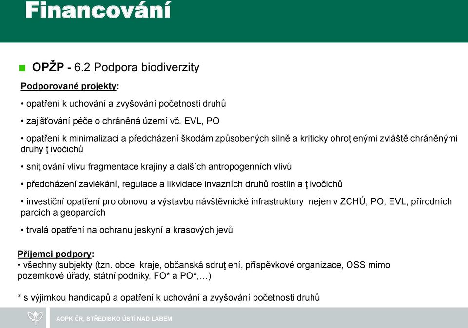 předcházení zavlékání, regulace a likvidace invazních druhů rostlin a ţ ivočichů investiční opatření pro obnovu a výstavbu návštěvnické infrastruktury nejen v ZCHÚ, PO, EVL, přírodních parcích a