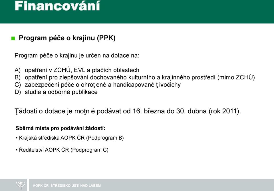 ené a handicapované ţ ivočichy D) studie a odborné publikace Ţádosti o dotace je moţn é podávat od 16. března do 30.