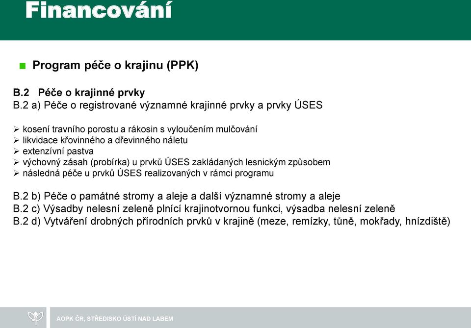 náletu extenzívní pastva výchovný zásah (probírka) u prvků ÚSES zakládaných lesnickým způsobem následná péče u prvků ÚSES realizovaných v rámci programu B.