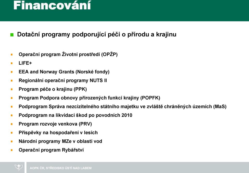 krajiny (POPFK) Podprogram Správa nezcizitelného státního majetku ve zvláště chráněných územích (MaS) Podprogram na likvidaci škod po