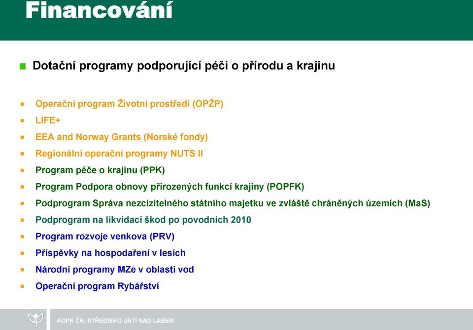 krajiny (POPFK) Podprogram Správa nezcizitelného státního majetku ve zvláště chráněných územích (MaS) Podprogram na likvidaci škod po