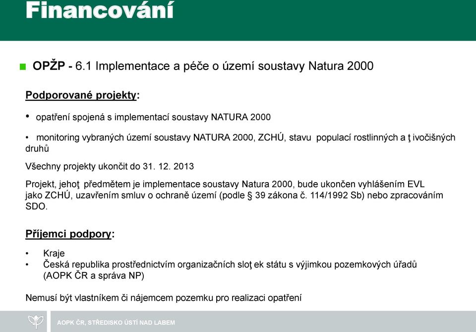 2000, ZCHÚ, stavu populací rostlinných a ţ ivočišných druhů Všechny projekty ukončit do 31. 12.
