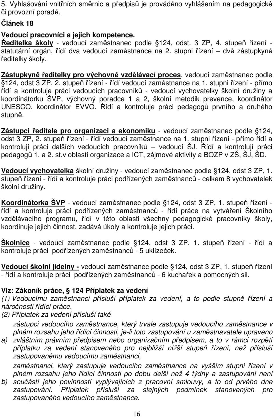 Zástupkyně ředitelky pro výchovně vzdělávací proces, vedoucí zaměstnanec podle 124, odst 3 ZP, 2. stupeň řízení - řídí vedoucí zaměstnance na 1.