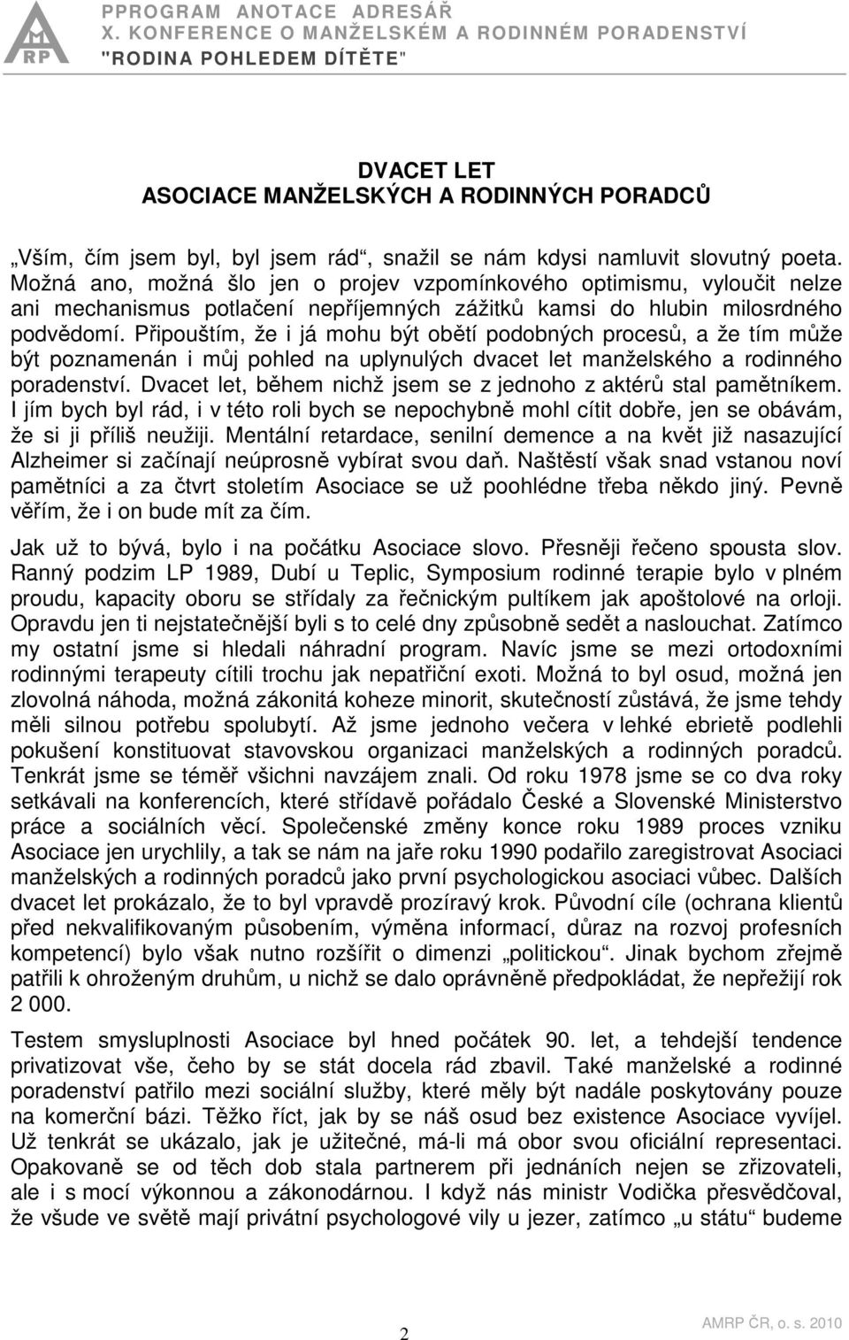 Připouštím, že i já mohu být obětí podobných procesů, a že tím může být poznamenán i můj pohled na uplynulých dvacet let manželského a rodinného poradenství.