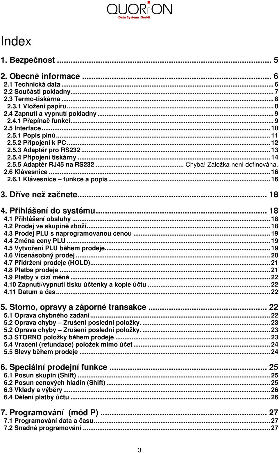 2.6 Klávesnice... 16 2.6.1 Klávesnice funkce a popis... 16 3. Dříve než začnete... 18 4. Přihlášení do systému... 18 4.1 Přihlášení obsluhy... 18 4.2 Prodej ve skupině zboží... 18 4.3 Prodej PLU s naprogramovanou cenou.