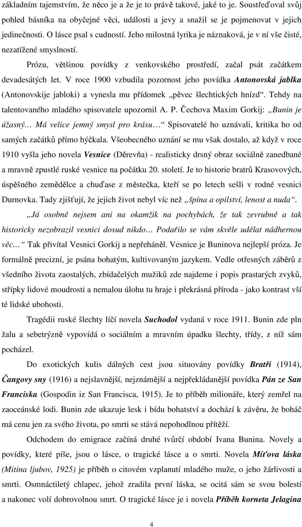 V roce 1900 vzbudila pozornost jeho povídka Antonovská jablka (Antonovskije jabloki) a vynesla mu přídomek pěvec šlechtických hnízd. Tehdy na talentovaného mladého spisovatele upozornil A. P.