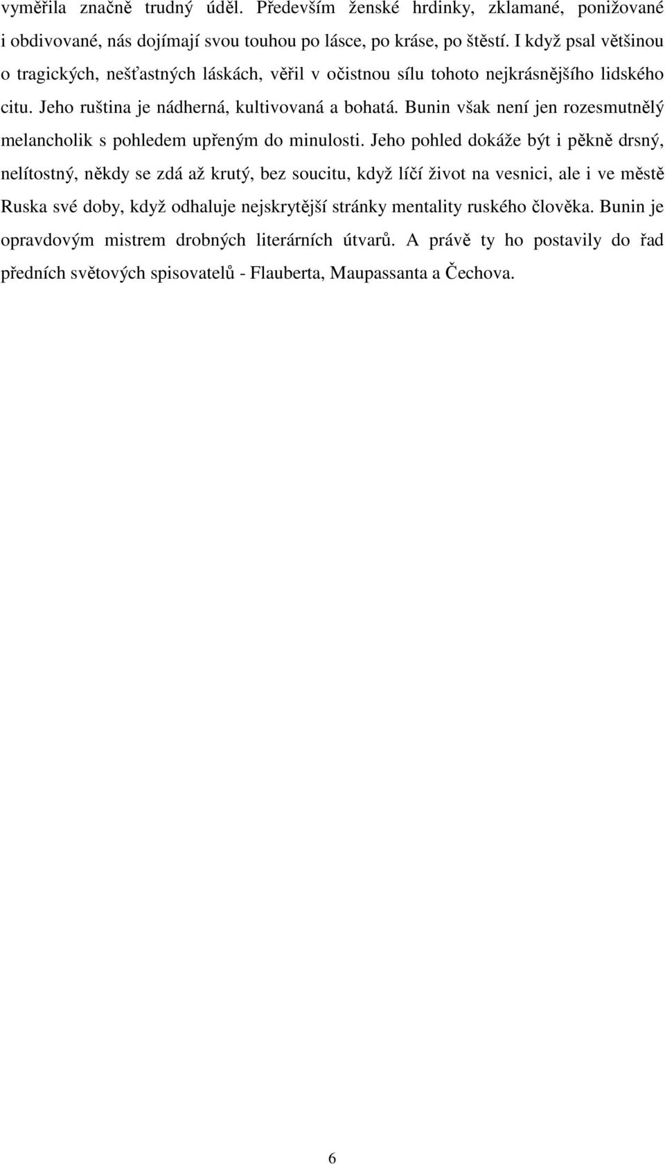 Bunin však není jen rozesmutnělý melancholik s pohledem upřeným do minulosti.