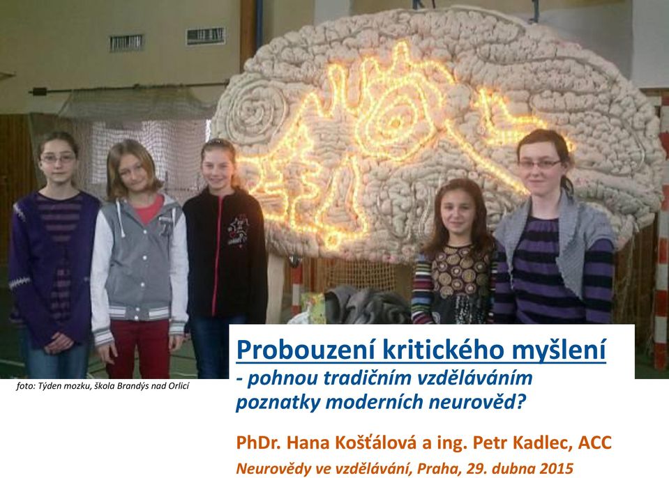 poznatky moderních neurověd? PhDr. Hana Košťálová a ing.