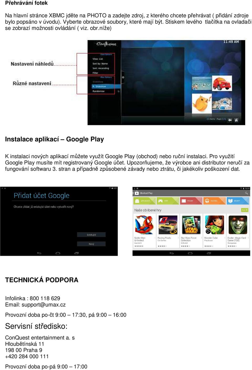 Pro využití Google Play musíte mít registrovaný Google účet. Upozorňujeme, že výrobce ani distributor neručí za fungování softwaru 3.