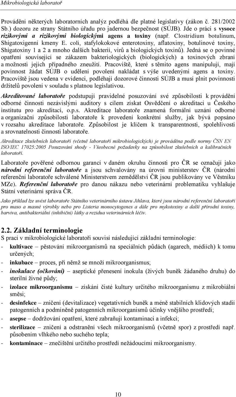 coli, stafylokokové enterotoxiny, aflatoxiny, botulinové toxiny, Shigatoxiny 1 a 2 a mnoho dalších bakterií, virů a biologických toxinů).