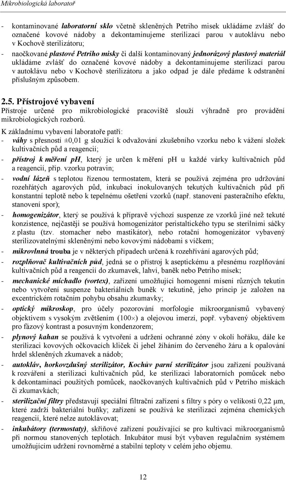 v Kochově sterilizátoru a jako odpad je dále předáme k odstranění příslušným způsobem. 2.5.
