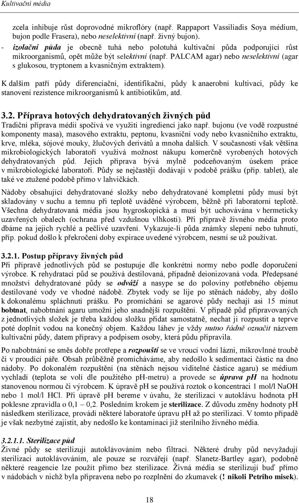 PALCAM agar) nebo neselektivní (agar s glukosou, tryptonem a kvasničným extraktem).