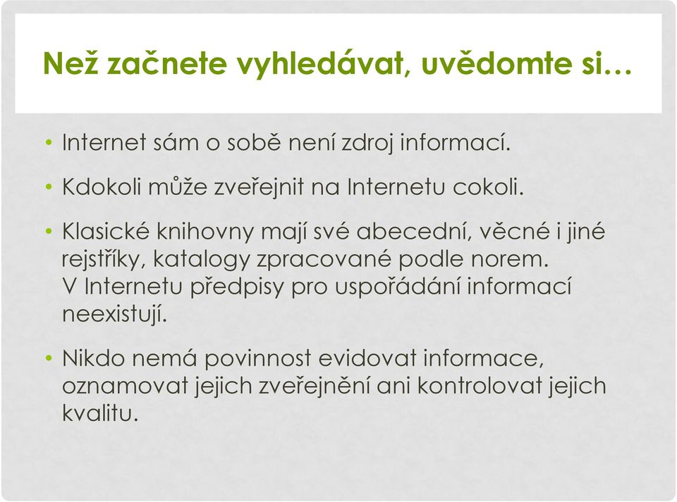 Klasické knihovny mají své abecední, věcné i jiné rejstříky, katalogy zpracované podle norem.