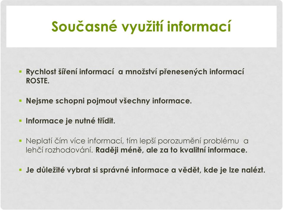 Neplatí čím více informací, tím lepší porozumění problému a lehčí rozhodování.