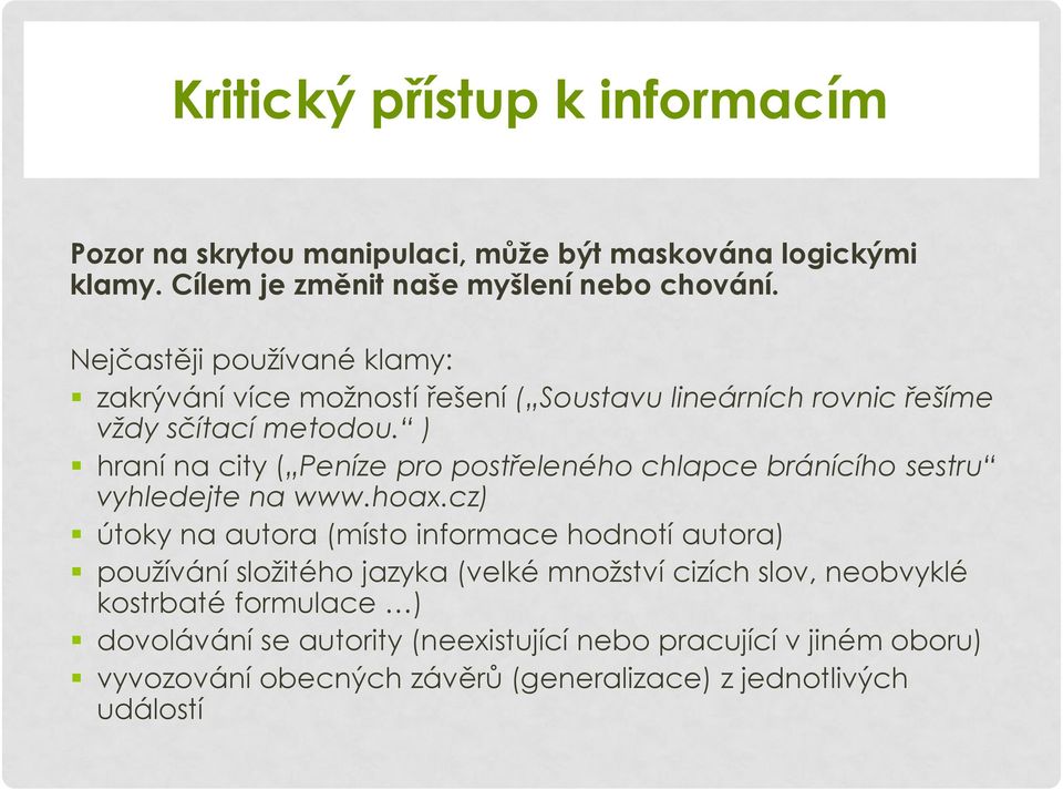 ) hraní na city ( Peníze pro postřeleného chlapce bránícího sestru vyhledejte na www.hoax.