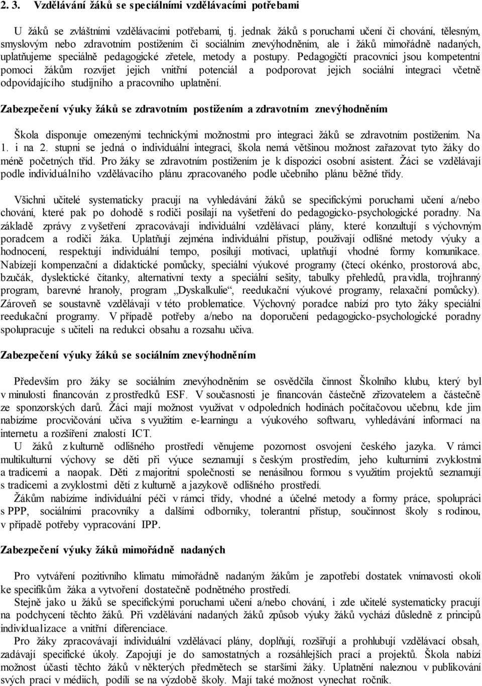 postupy. Pedagogičtí pracovníci jsou kompetentní pomoci žákům rozvíjet jejich vnitřní potenciál a podporovat jejich sociální integraci včetně odpovídajícího studijního a pracovního uplatnění.