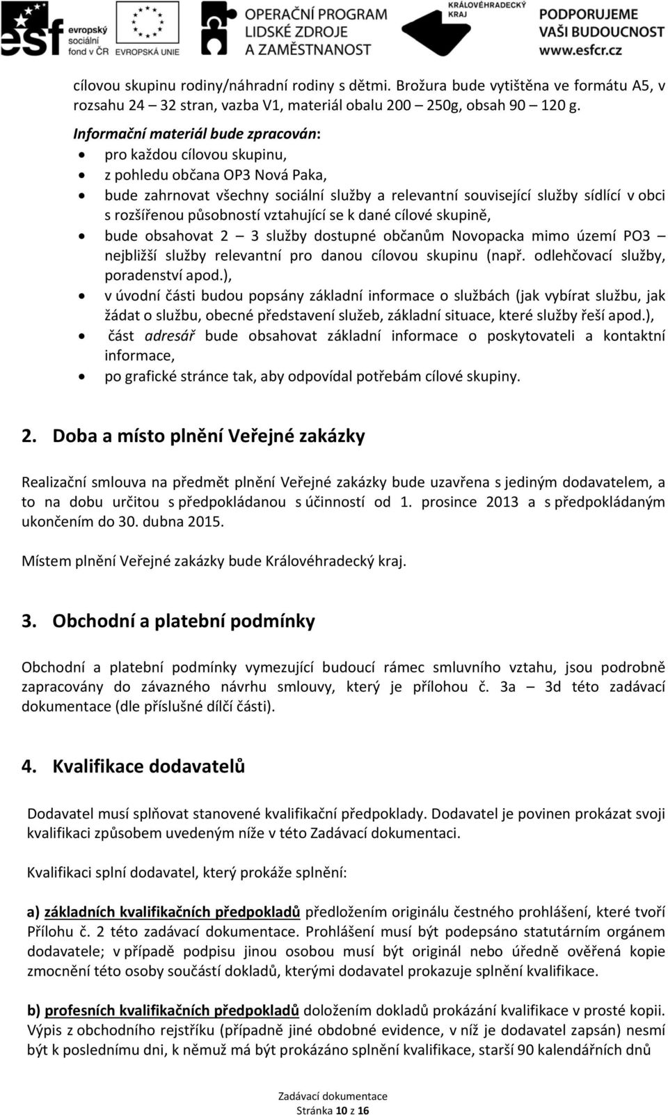 působností vztahující se k dané cílové skupině, bude obsahovat 2 3 služby dostupné občanům Novopacka mimo území PO3 nejbližší služby relevantní pro danou cílovou skupinu (např.
