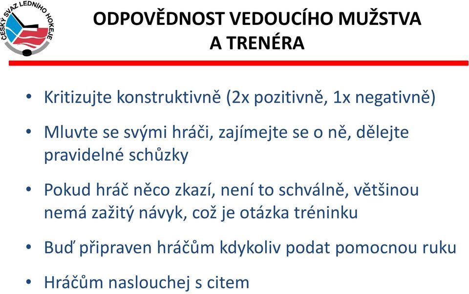 Pokud hráč něco zkazí, není to schválně, většinou nemá zažitý návyk, což je otázka