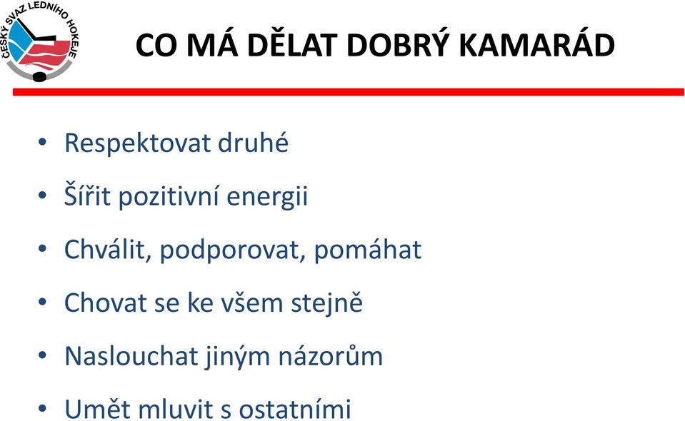 podporovat, pomáhat Chovat se ke všem