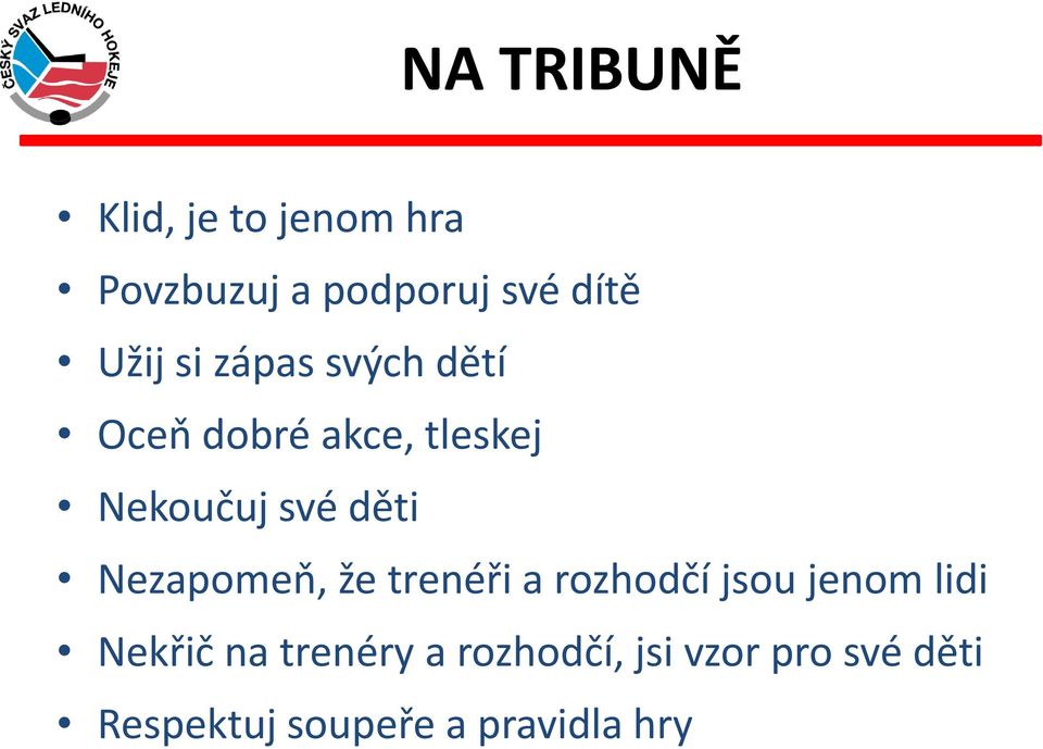 děti Nezapomeň, že trenéři a rozhodčí jsou jenom lidi Nekřič na