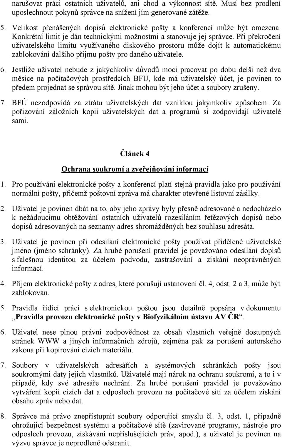 Při překročení uživatelského limitu využívaného diskového prostoru může dojít k automatickému zablokování dalšího příjmu pošty pro daného uživatele. 6.