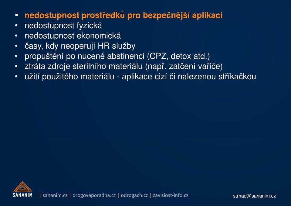 abstinenci (CPZ, detox atd.) ztráta zdroje sterilního materiálu (např.