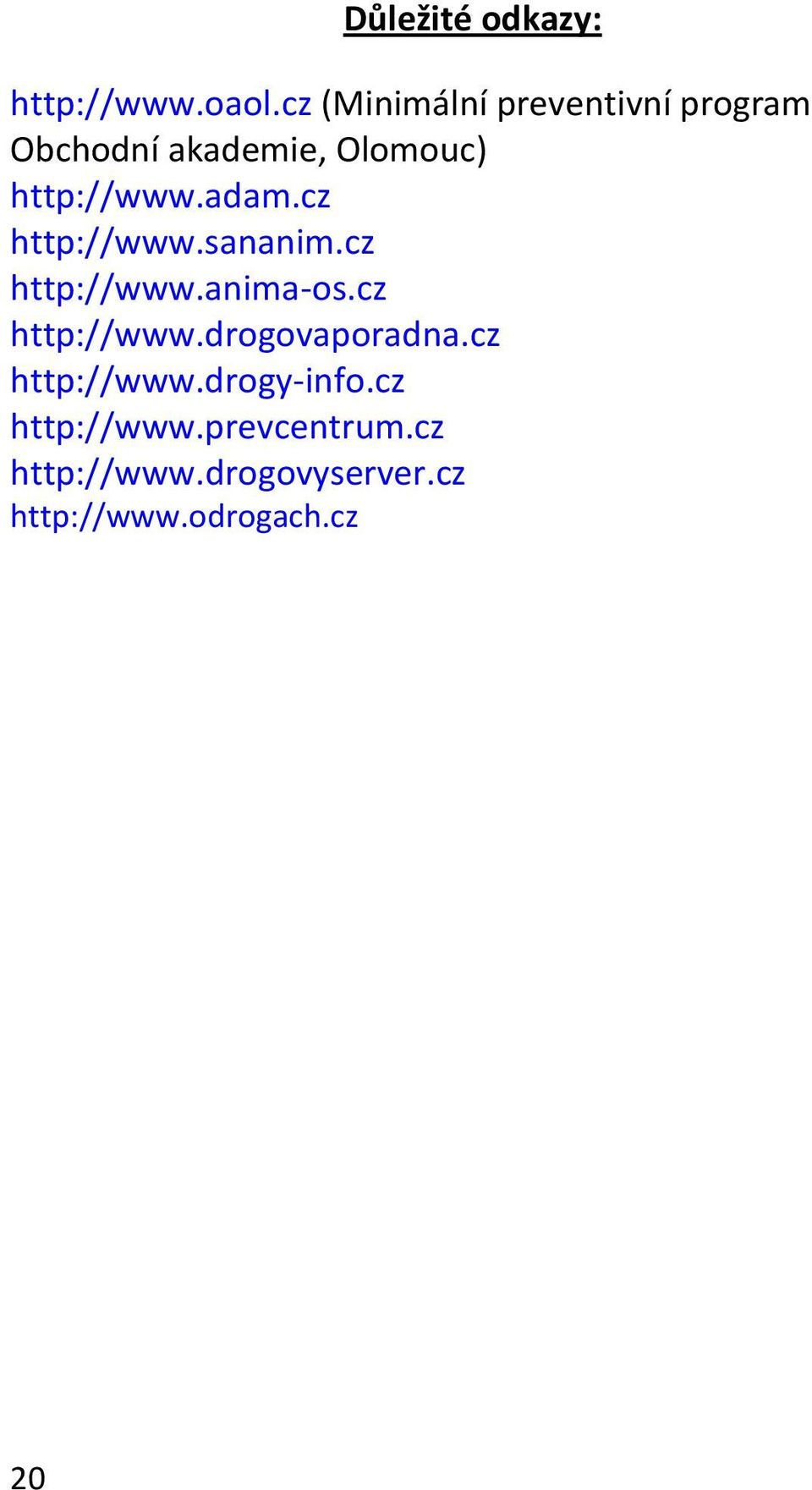 adam.cz http://www.sananim.cz http://www.anima-os.cz http://www.drogovaporadna.