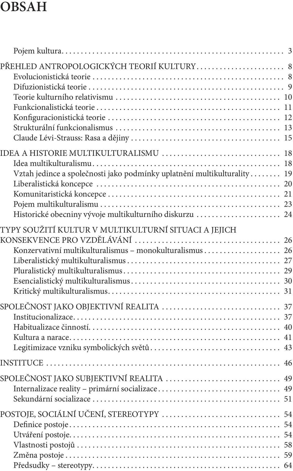 ............................................ 12 Strukturální funkcionalismus........................................... 13 Claude Lévi-Strauss: Rasa a dějiny....................................... 15 IDEA A HISTORIE MULTIKULTURALISMU.