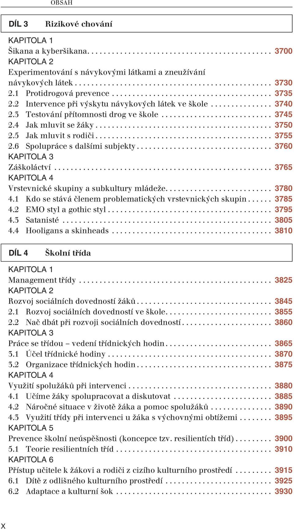 4 Jak mluvit se žáky........................................... 3750 2.5 Jak mluvit s rodiči........................................... 3755 2.6 Spolupráce s dalšími subjekty................................. 3760 Záškoláctví.